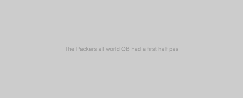 The Packers all world QB had a first half pas